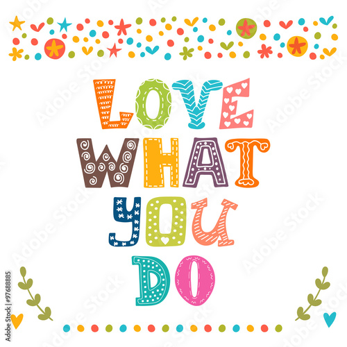 Love what you do. Hand drawn inspirational and motivating phrase