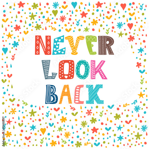 Never look back. Lettering design. Conceptual handwritten quote.