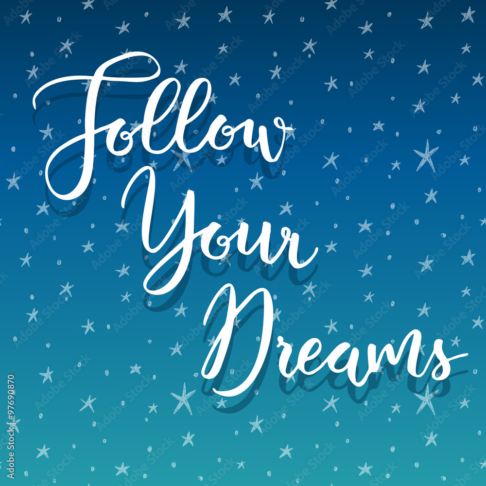 Follow your dreams. Hand lettering inspirational quote. Follow your dreams. Hand lettering inspirational quote.