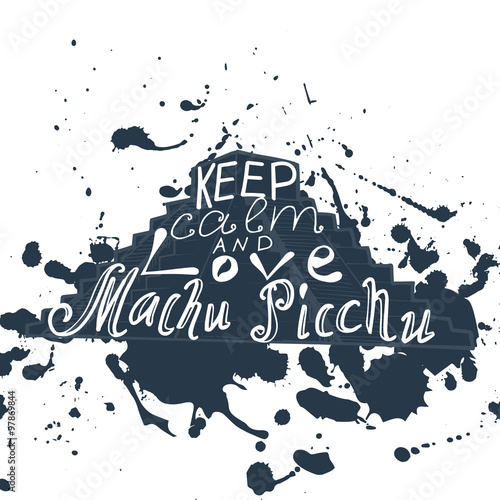 Poster with typographical phrase Keep calm and love Machu Picchu. Vector design art postcard with creative slogan. Retro greeting card in sketch style.