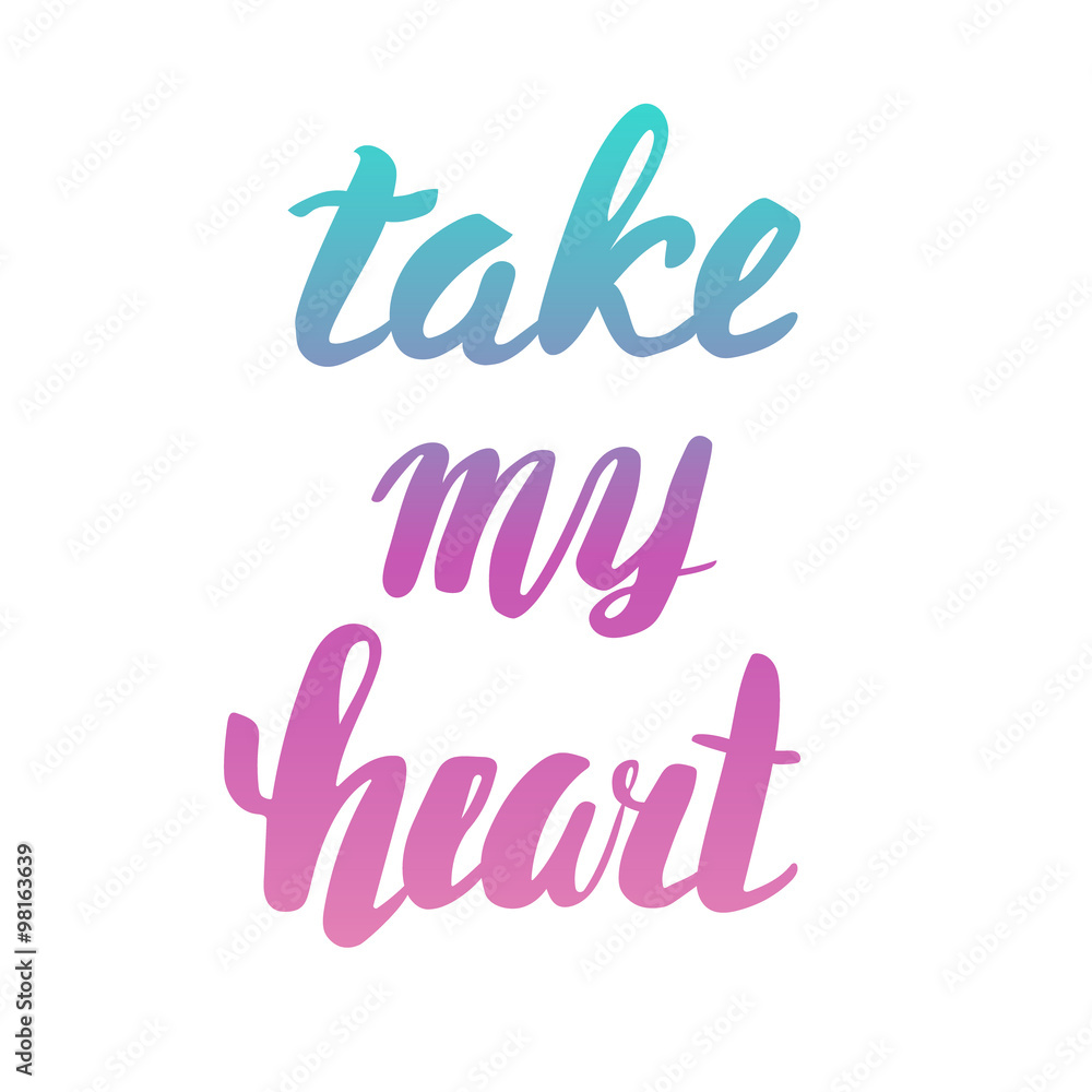Take my heart. Greeting Card Valentine's Day. Calligraphic inscription, hand lettering. Take my heart. Greeting Card Valentine's Day. Calligraphic inscription, hand lettering.