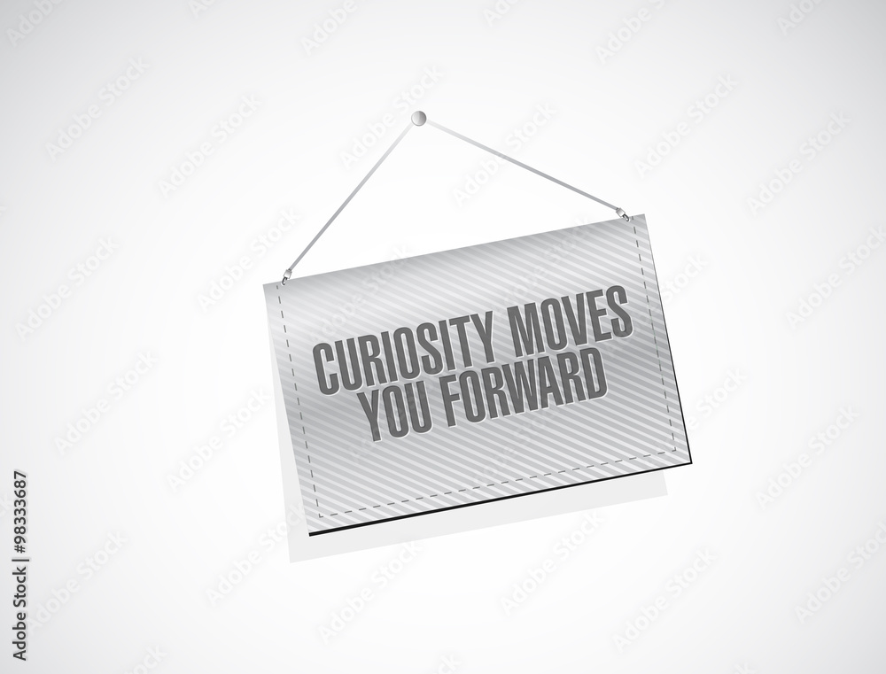 Curiosity moves you forward banner sign concept Curiosity moves you forward banner sign concept