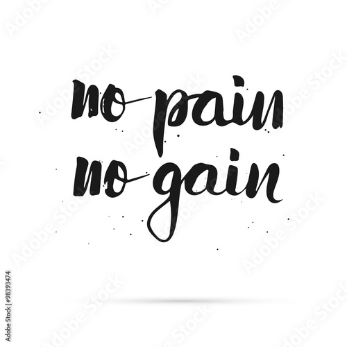 No pain no gain. Hand lettered calligraphic design.