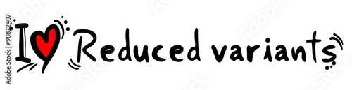 Reduced variants love
