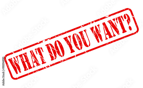 WHAT DO YOU WANT red stamp text