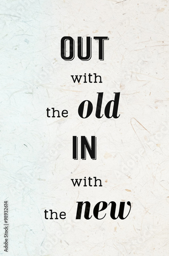 Out with the old in with the new : Quotation, new year concept