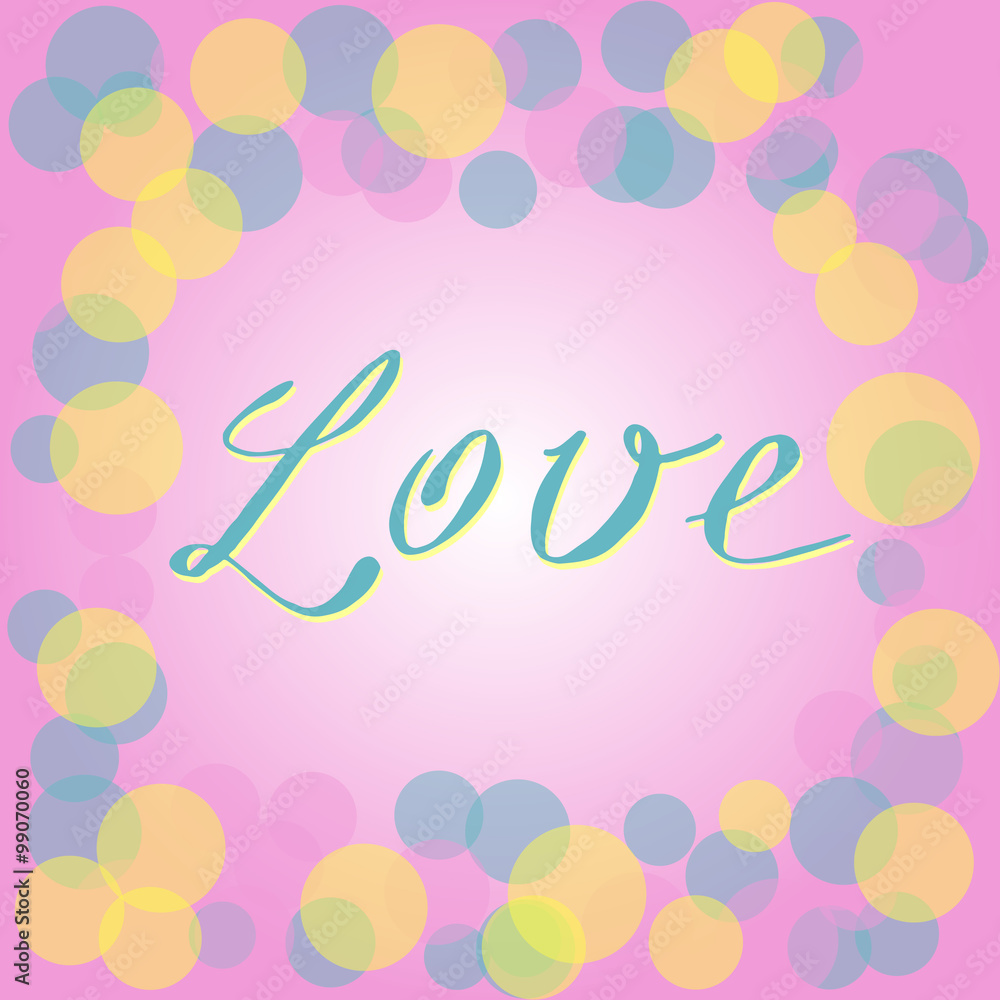 Vector romantic card with yellow, pink and blue circles on pink gradient background and Love text. Tender romantic design for invitation, greeting, wedding card, valentines day