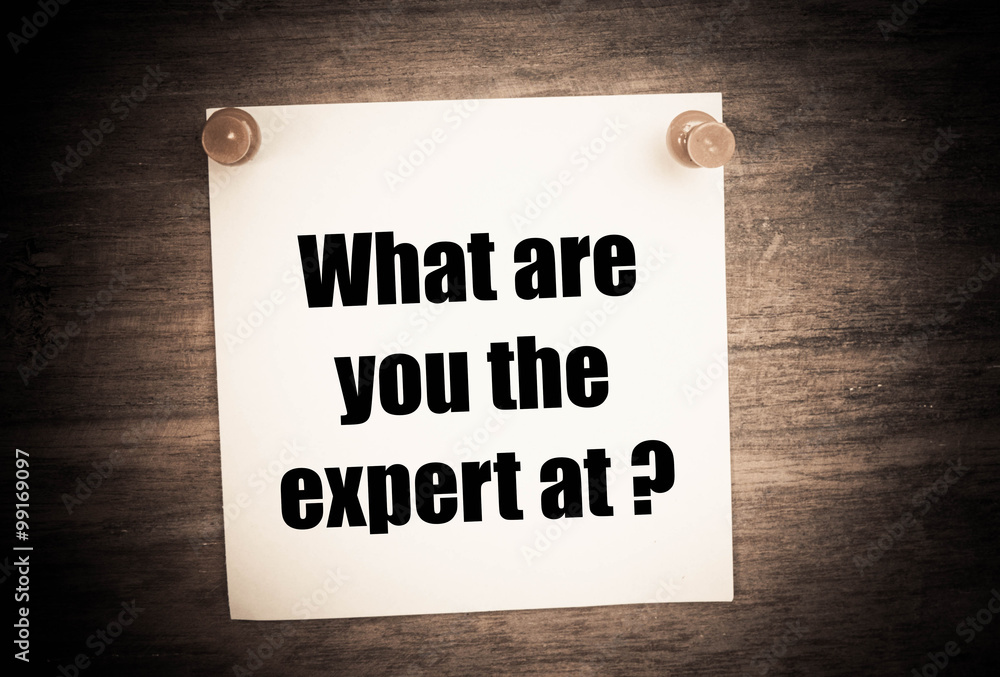 What are you the expert at? Motivational Concept image What are you the expert at? Motivational Concept image