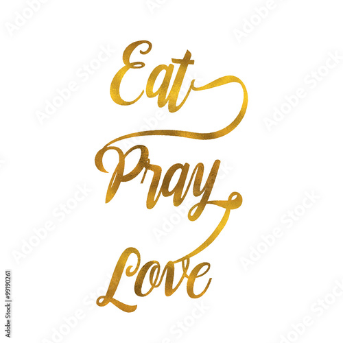 Hand lettering typography poster."Eat, Pray, Love". Gold Typography. VectorEPS10.