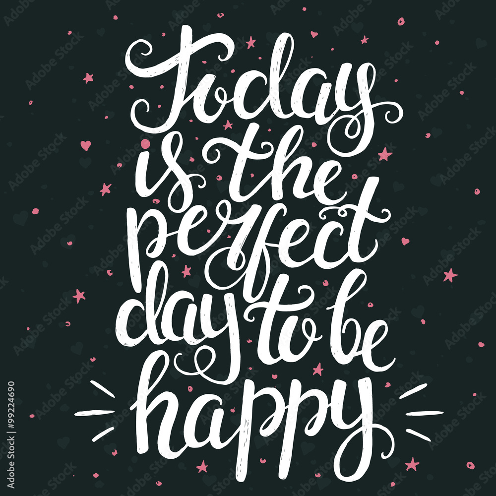 Today is the perfect day to be happy. Hand drawn typography post Today is the perfect day to be happy. Hand drawn typography post