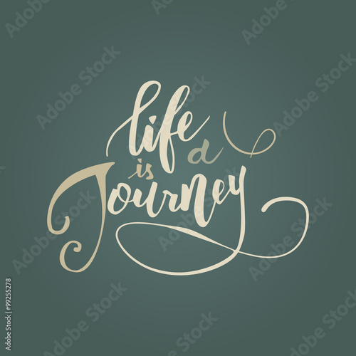 Life is a journey.