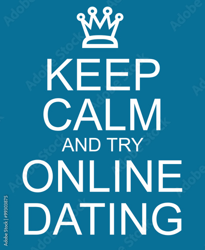 Photography Keep Calm and try Online Dating Blue Sign