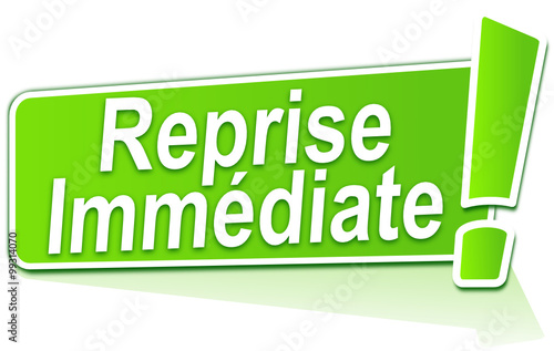 reprise immédiate sur étiquette verte