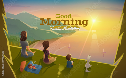 Good morning, lets meditation with family