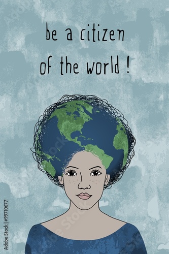 "Be a citizen of the world!" - hand drawn girl's face with afro hair style and globe