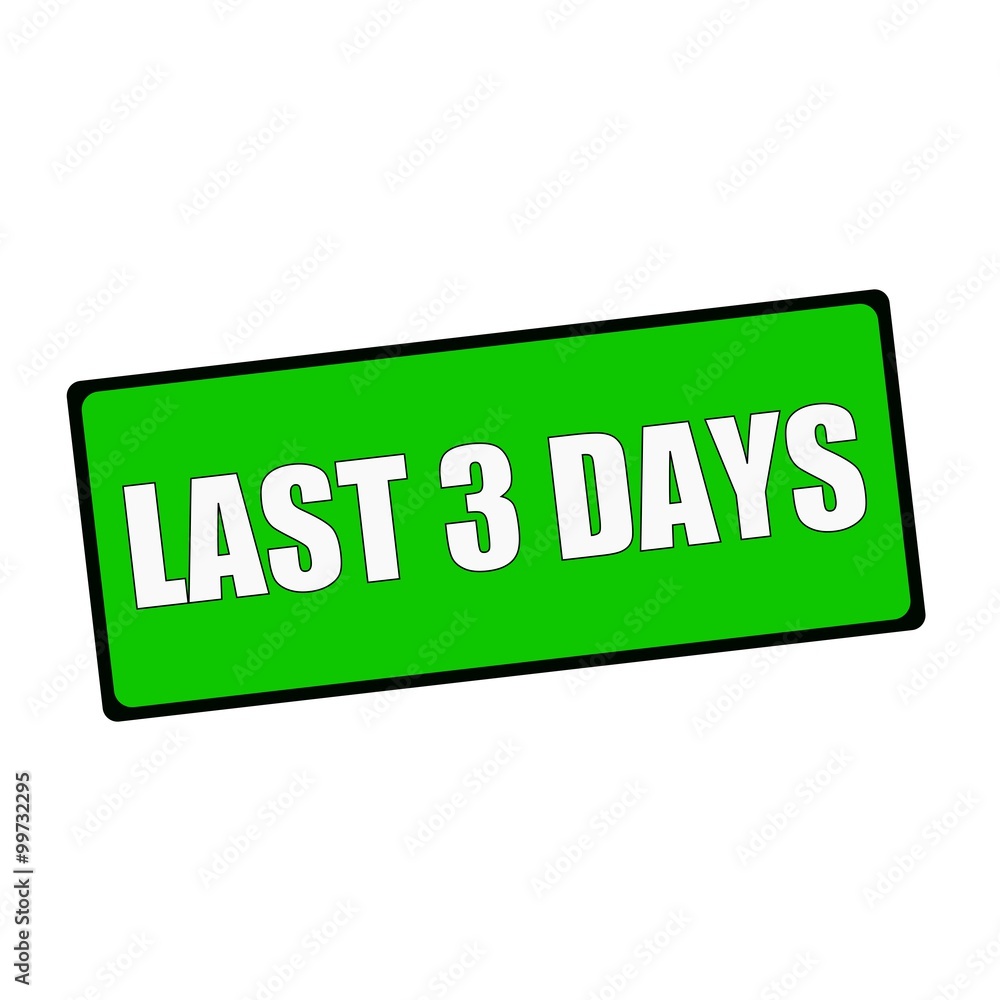 last three days wording on rectangular Green signs last three days wording on rectangular Green signs