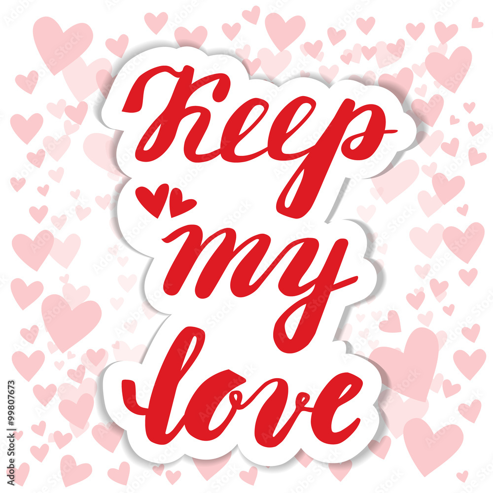 Keep my love. Hand calligraphy. Card Valentine's Day. Keep my love. Hand calligraphy. Card Valentine's Day.