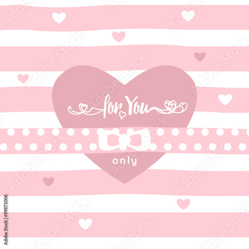Vector "for you only" inscription with letter and heart isolated on stripe pink background, ribbon, bow. Valentine's day greeting card. Declaration of love