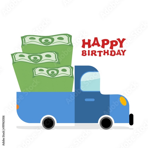 Happy Birthday. Truck with money. Pile of cash and car. Lot of m