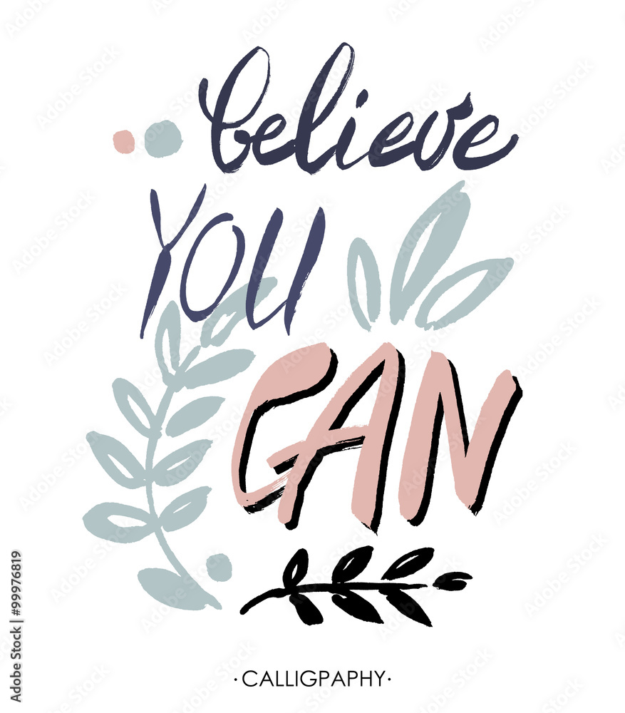 Fototapeta premium Believe you can - inspirational quote, typography art. Lettering for posters, cards design. Vector.