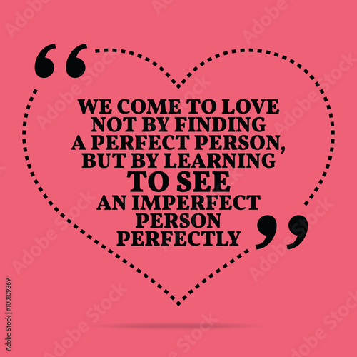 Inspirational love marriage quote. We come to love not by findin