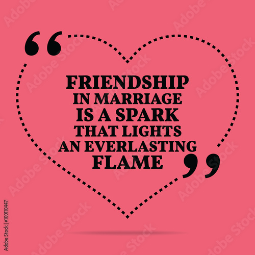 Inspirational love marriage quote. Friendship in marriage is a s