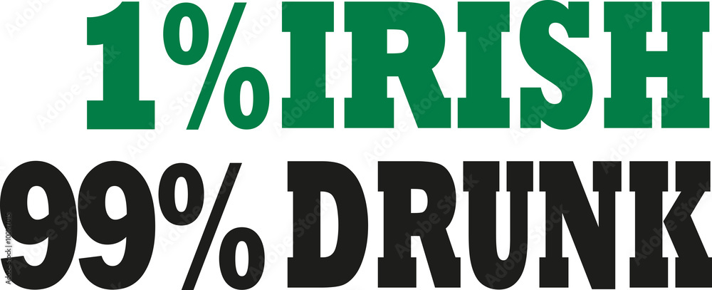 1% irish 99% drunk irish saying