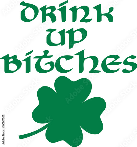 Drink up bitches saying with four leaf clover