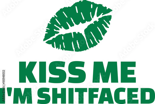 Crazy irish saying - Kiss me I'm shitfaced