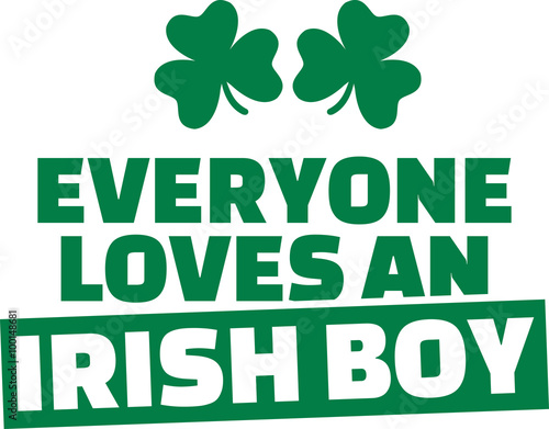 Funny St. Patrick's Day saying - Everyone loves an irish boy
