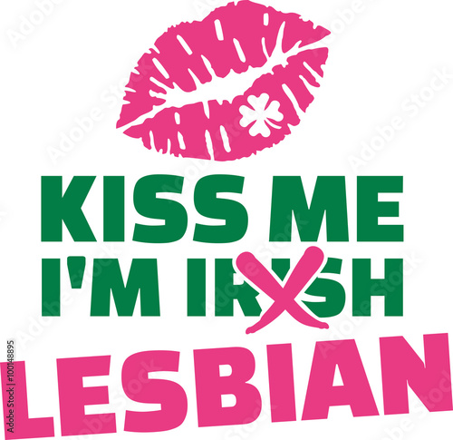 Kiss me I'm lesbian not irish
