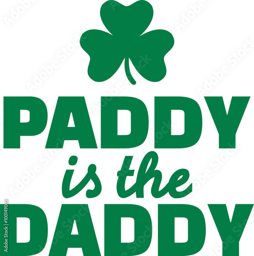 Funny St. Patrick's Day quote - paddy is the daddy