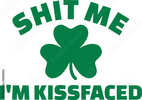 St. Patrick's Day joke - shit me I'm kissfaced