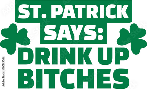 St. Patrick's Day Party - St. Patrick says: Drink up bitches
