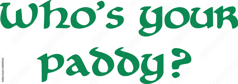 St. Patrick's Day - Who's your paddy
