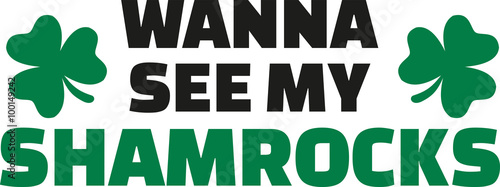 Wanna see my shamrocks - funny St. Patrick's Day