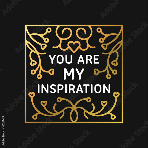 Golden Decorative Floral Frame with Text - You are my inspiration - on Black Background. Happy Valentines Day Celebration. Vector Design Element for Greeting Card