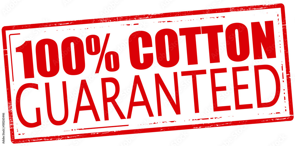 One hundred percent cotton guaranteed One hundred percent cotton guaranteed