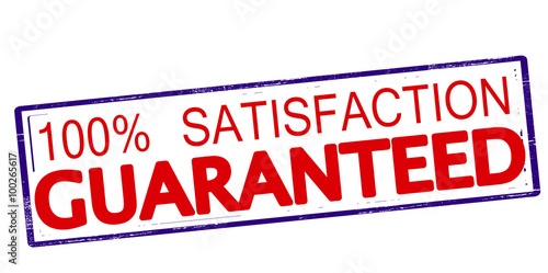 One hundred percent satisfaction guaranteed