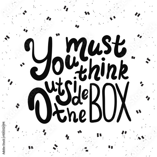 You must think outside the box