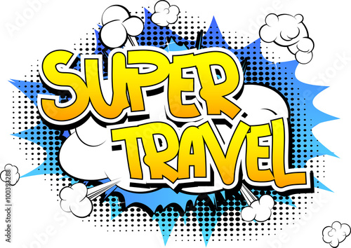 Super Travel - Comic book style word on comic book abstract background.