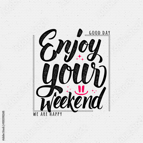 Enjoy your weekend - calligraphy typography phrase