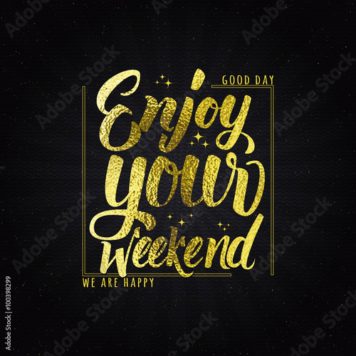 Enjoy your weekend - calligraphy typography phrase golden effect