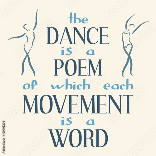 Dance is a poem of which each movement is a word.