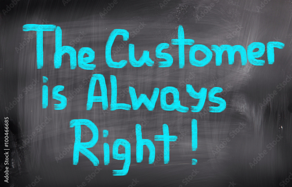 The Customer Is Always Right Concept The Customer Is Always Right Concept