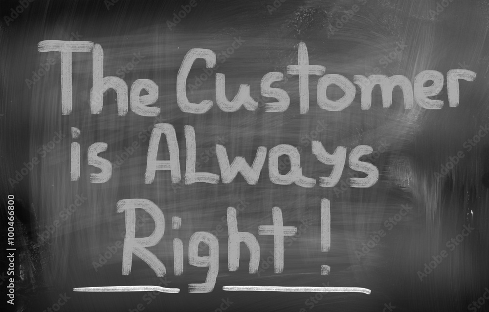 The Customer Is Always Right Concept The Customer Is Always Right Concept