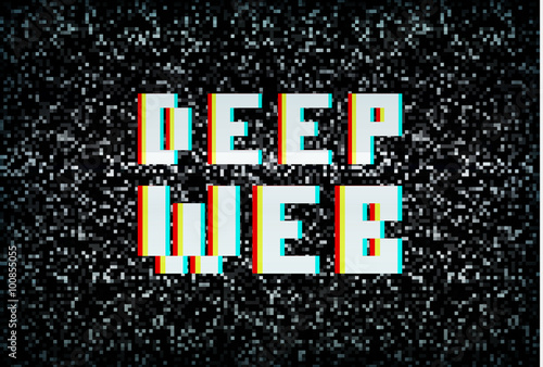 Deep web, darknet internet crime, pixel typography on noisy scre