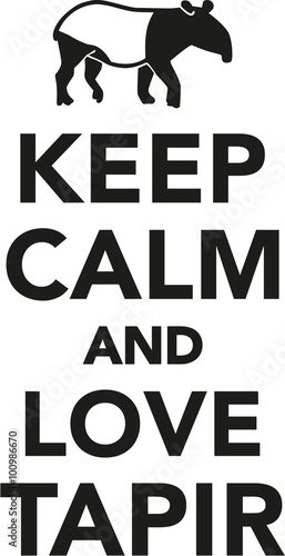Keep calm and love tapir