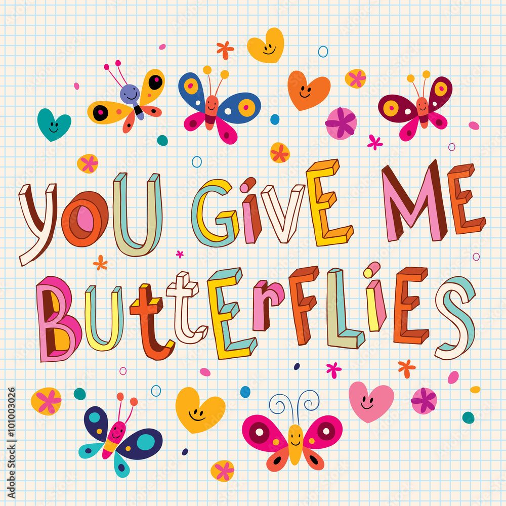 You give me butterflies You give me butterflies