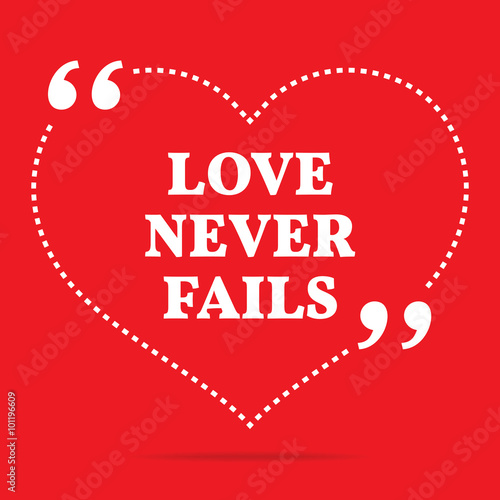 Inspirational love quote. Love never fails.